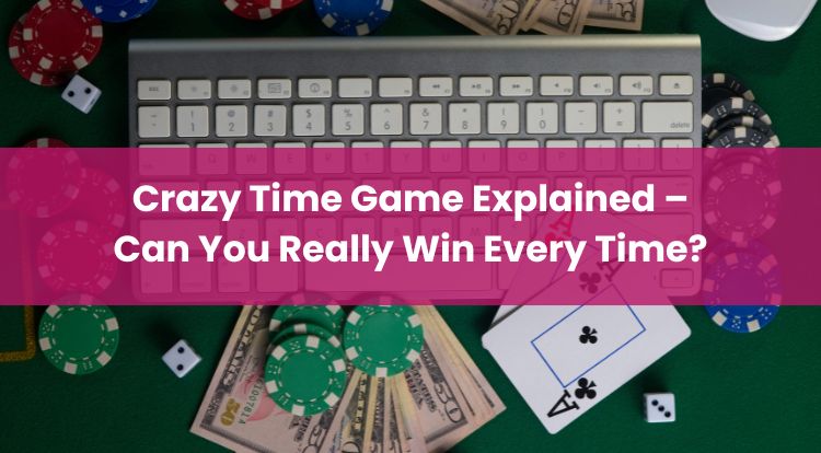 Crazy Time Game Explained – Can You Really Win Every Time?