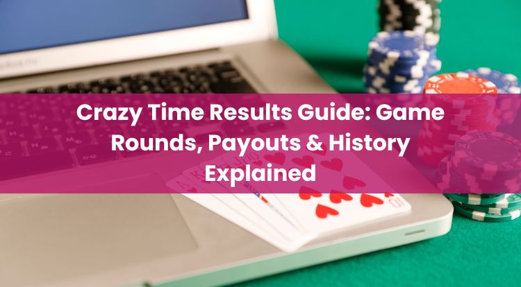 Crazy Time Results Guide: Game Rounds, Payouts & History Explained
