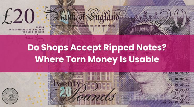 Do Shops Accept Ripped Notes? Where Torn Money Is Usable