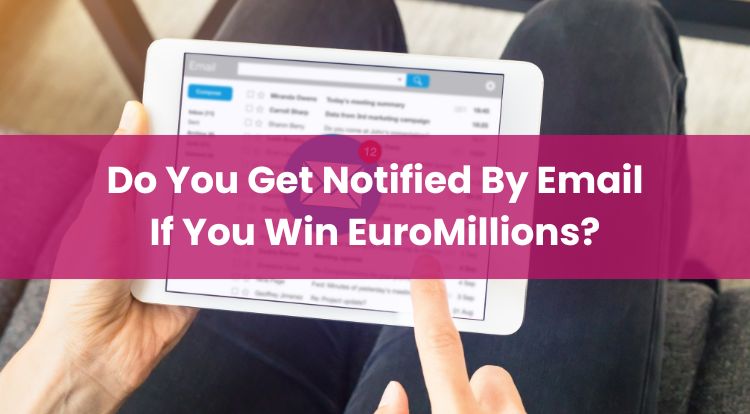 Do You Get Notified By Email If You Win EuroMillions?