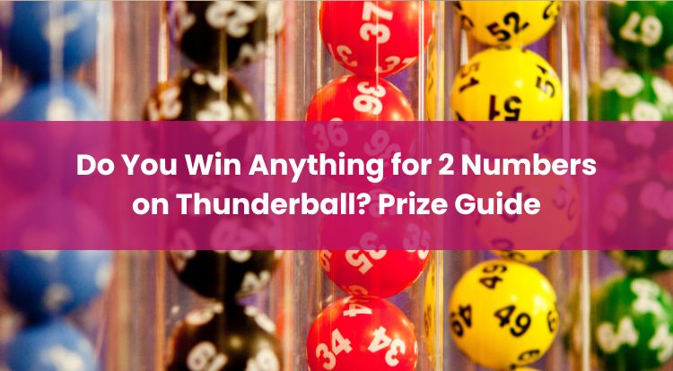 Do You Win Anything for 2 Numbers on Thunderball? Prize Guide