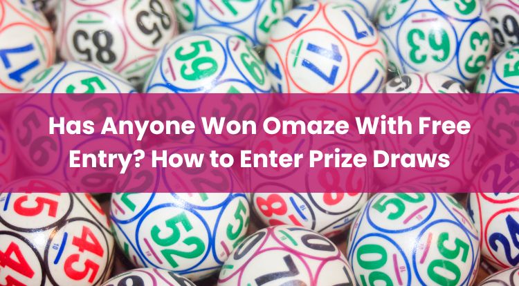 Has Anyone Won Omaze With Free Entry? How to Enter Prize Draws