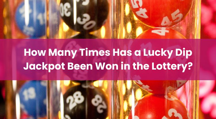 How Many Times Has a Lucky Dip Jackpot Been Won in the Lottery?