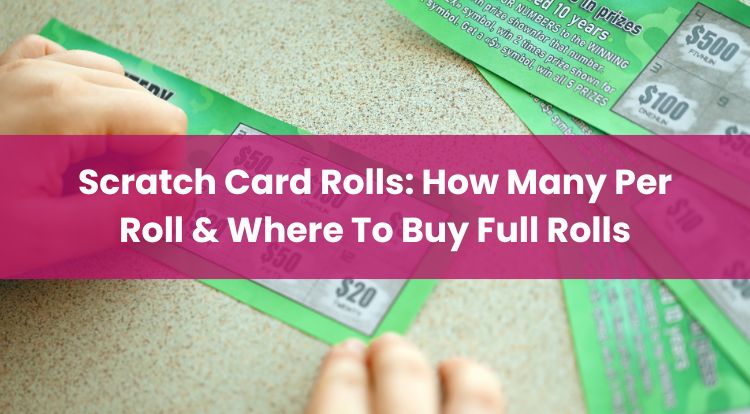 Scratch Card Rolls: How Many Per Roll & Where To Buy Full Rolls