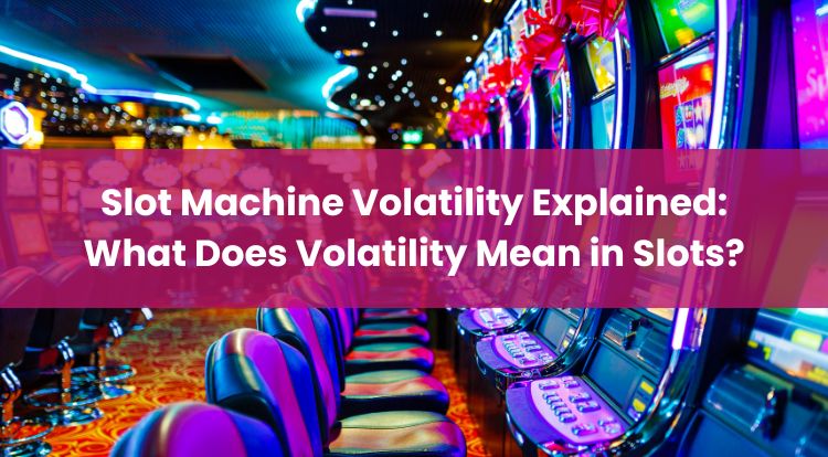 Slot Machine Volatility Explained: What Does Volatility Mean in Slots?