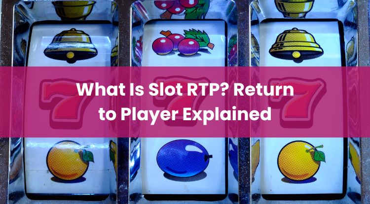 What Is Slot RTP? Return to Player Explained